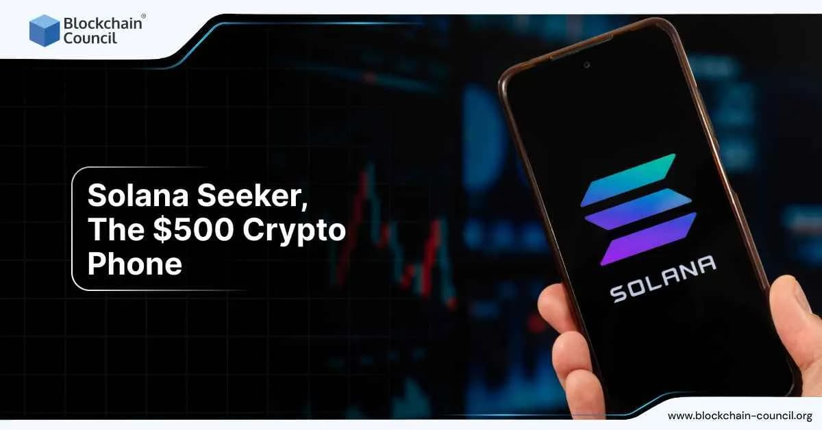 Solana Seeker, The $500 Crypto Phone - Blockchain Council