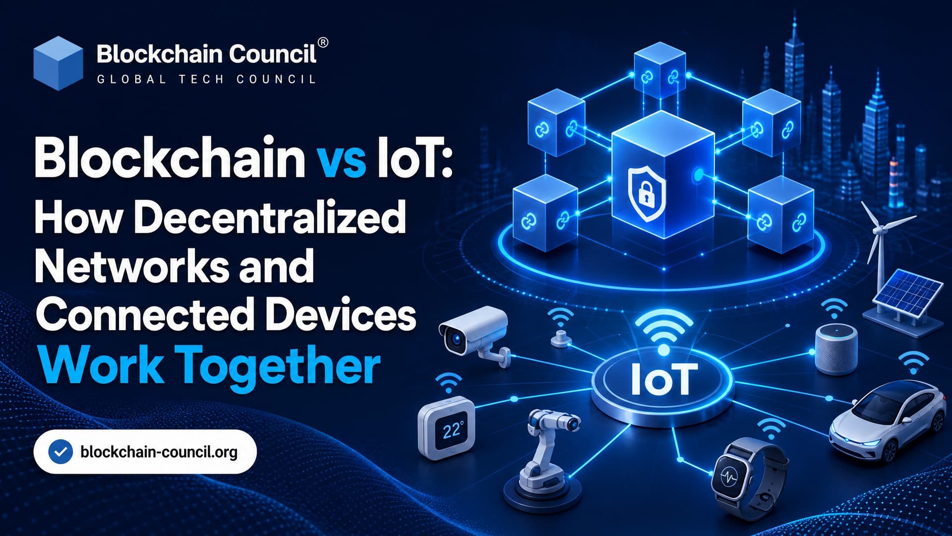 Blockchain vs IoT: How Decentralized Networks and Connected Devices Work Together