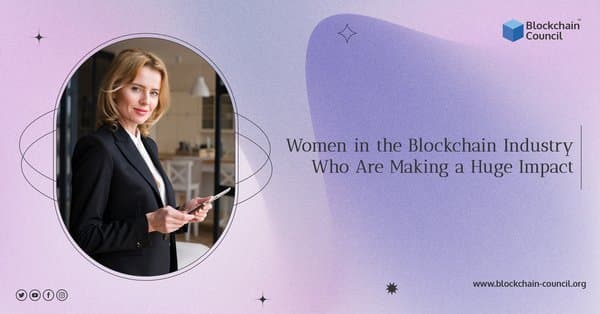 Women in the Blockchain Industry Who are Making a Huge Impact