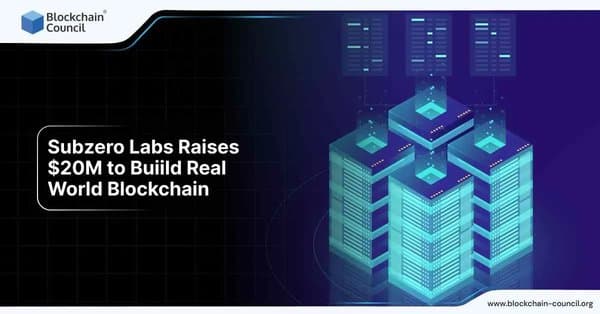 Subzero Labs secures $20M funding to develop real-world blockchain solutions