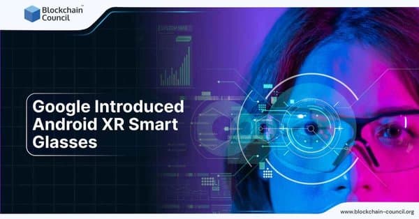 Google Introduced Android XR Smart Glasses