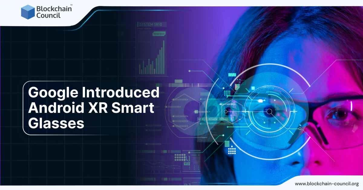Google Introduced Android XR Smart Glasses