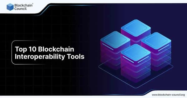 Top 10 blockchain interoperability tools for seamless cross-chain integration