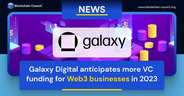 Galaxy Digital anticipates more VC funding for Web3 businesses in 2023