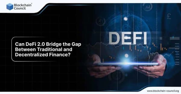 Can DeFi 2.0 Bridge the Gap Between Traditional and Decentralized Finance?