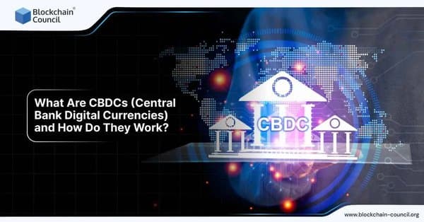 What Are CBDCs (Central Bank Digital Currencies) and How Do They Work?