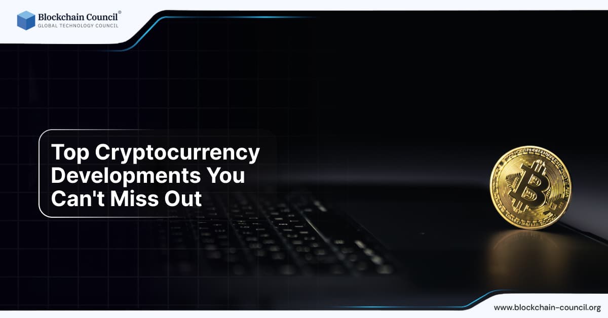 Top Cryptocurrency Developments