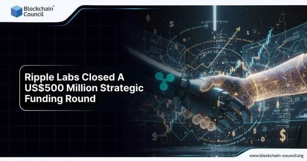 Ripple Labs Closed a US $500 Million Strategic Funding Round