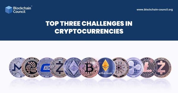 Top Three Challenges in Cryptocurrencies