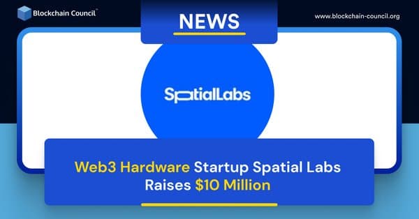 Web3 Hardware Startup Spatial Labs Raises $10 Million