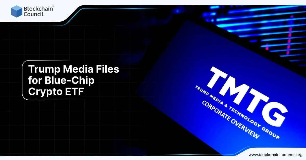 Trump Media Files for Blue-Chip Crypto ETF