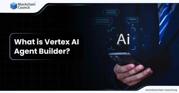What is Vertex AI Agent Builder?