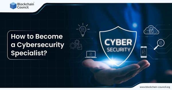 How to Become a Cybersecurity Specialist?