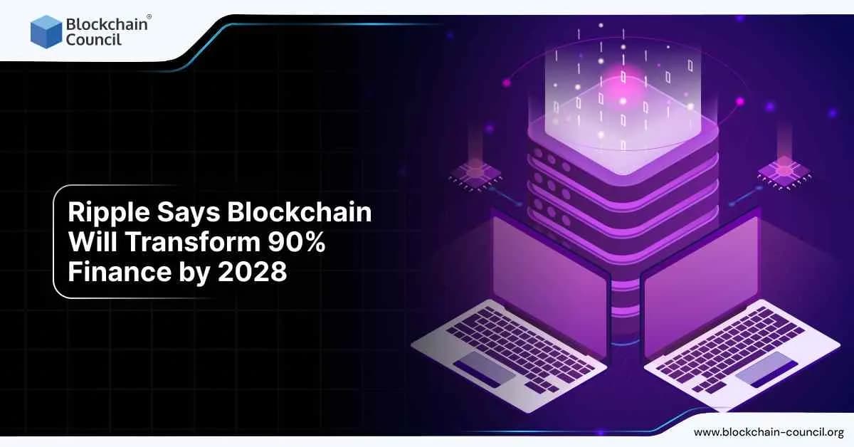 Ripple predicts blockchain will transform 90 percent of finance by 2028