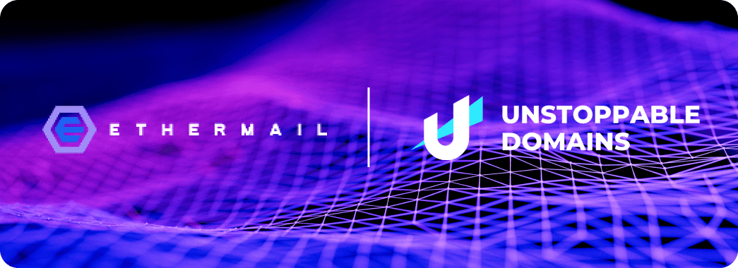 Ethermail Collaborates With Unstoppable Domains to Scale Web3 Communication Network