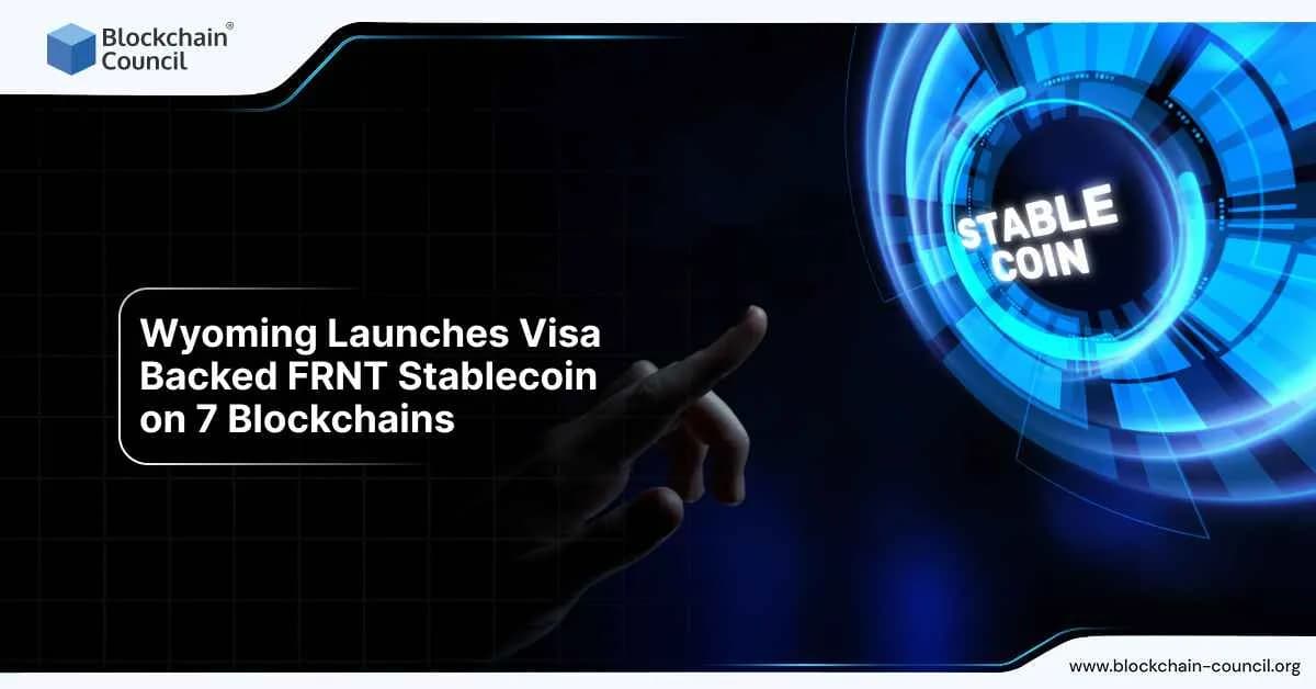 Wyoming launches Visa-backed FRNT stablecoin across 7 blockchains.