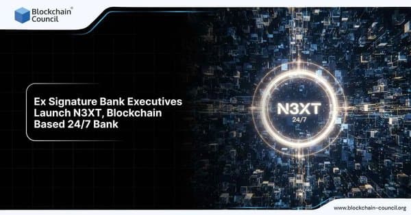 Ex Signature Bank Executives Launch N3XT, Blockchain-Based 24/7 Bank