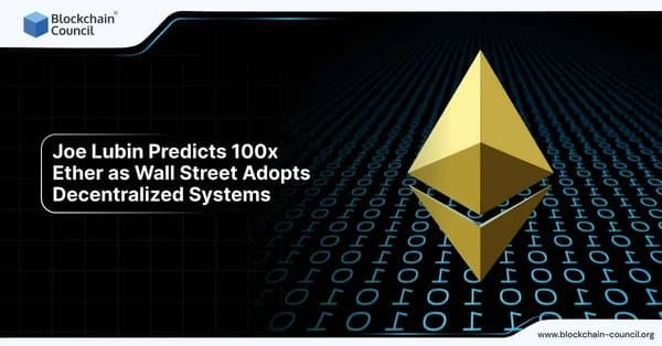 Image of the Ethereum logo with the text "Joe Lubin Predicts 100x Ether as Wall Street Adopts Decentralized Systems" highlighting predictions for Ethereum's growth as Wall Street embraces decentralization.