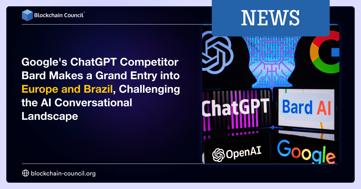 Google’s ChatGPT Competitor Bard Makes a Grand Entry into Europe and Brazil, Challenging the AI Conversational Landscape