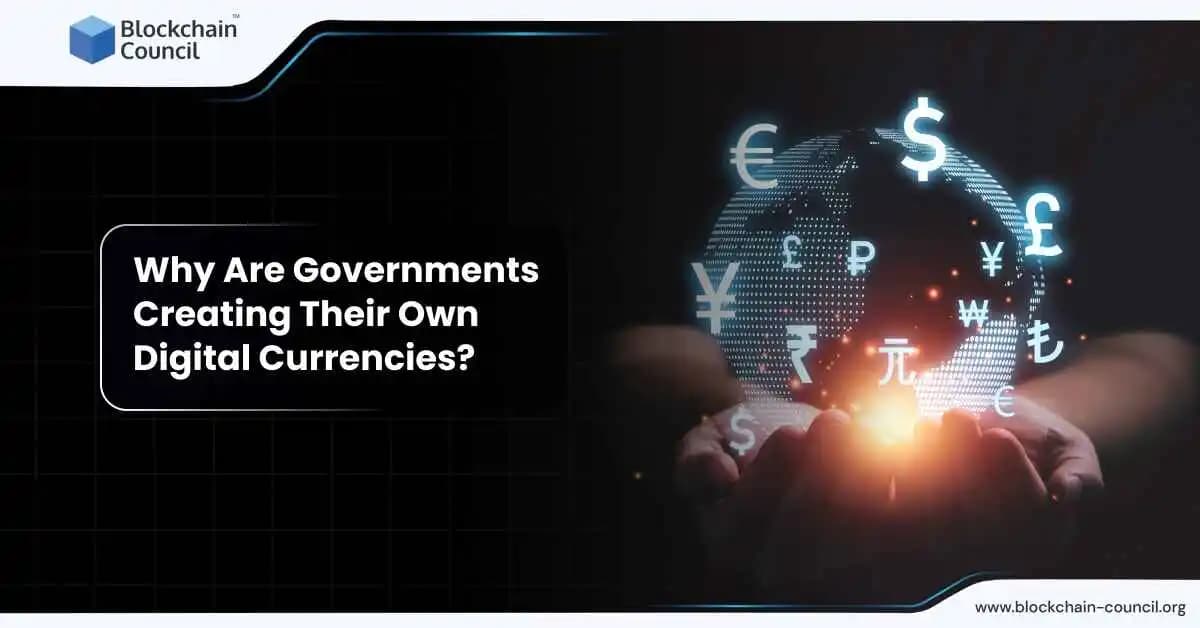 Why Are Governments Creating Their Own Digital Currencies?