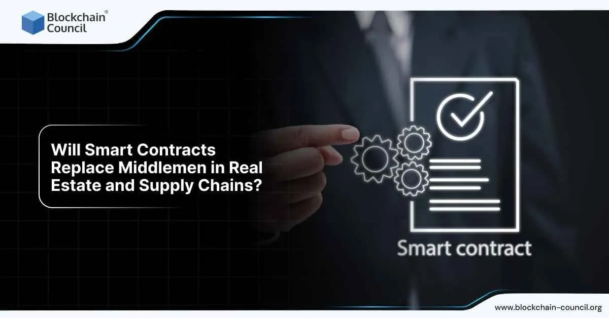 Will Smart Contracts Replace Middlemen in Real Estate and Supply Chains?