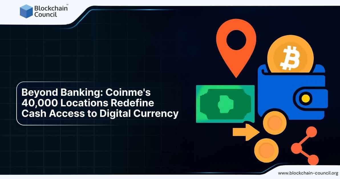 Beyond Banking: Coinmes 40,000 Locations Redefine Cash Access to Digital Currency