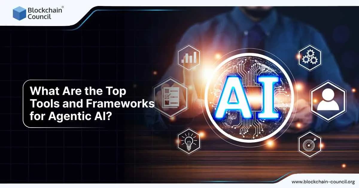 What Are the Top Tools and Frameworks for Agentic AI?