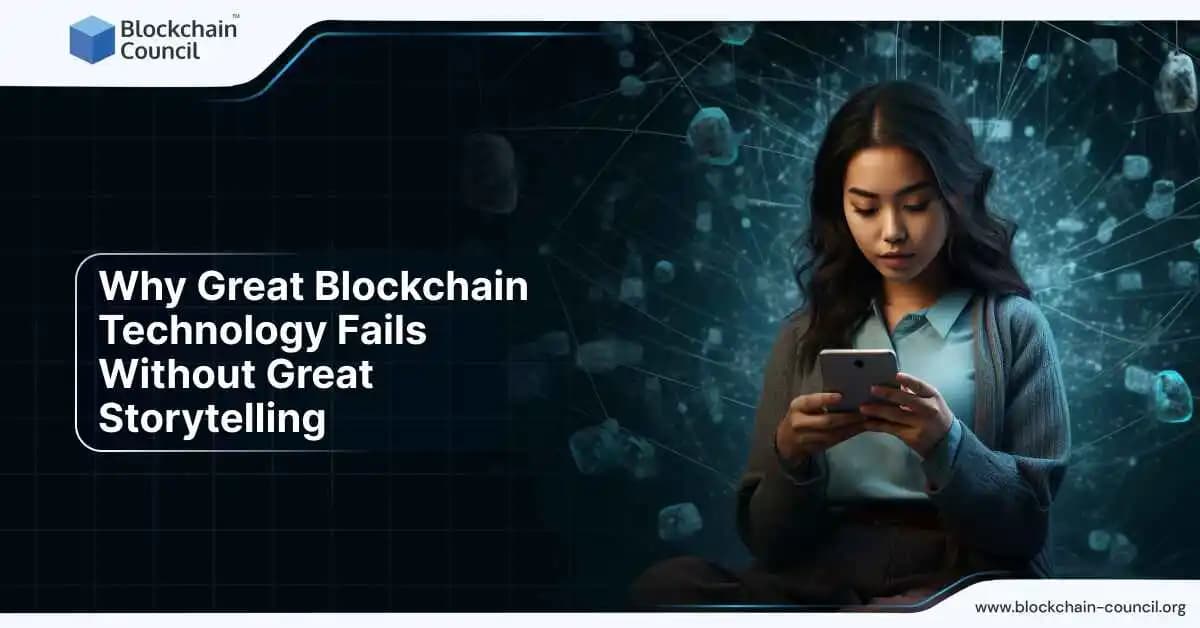 Why Great Blockchain Technology Fails Without Great Storytelling