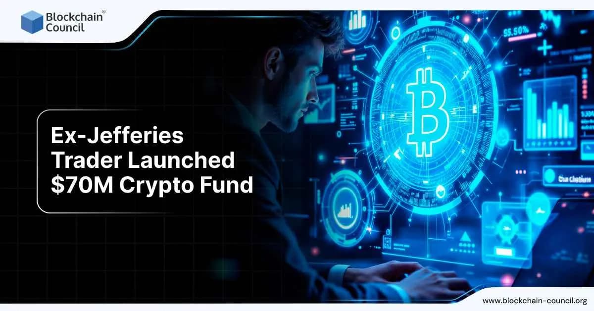 Ex-Jefferies Trader Launched $70M Crypto Fund