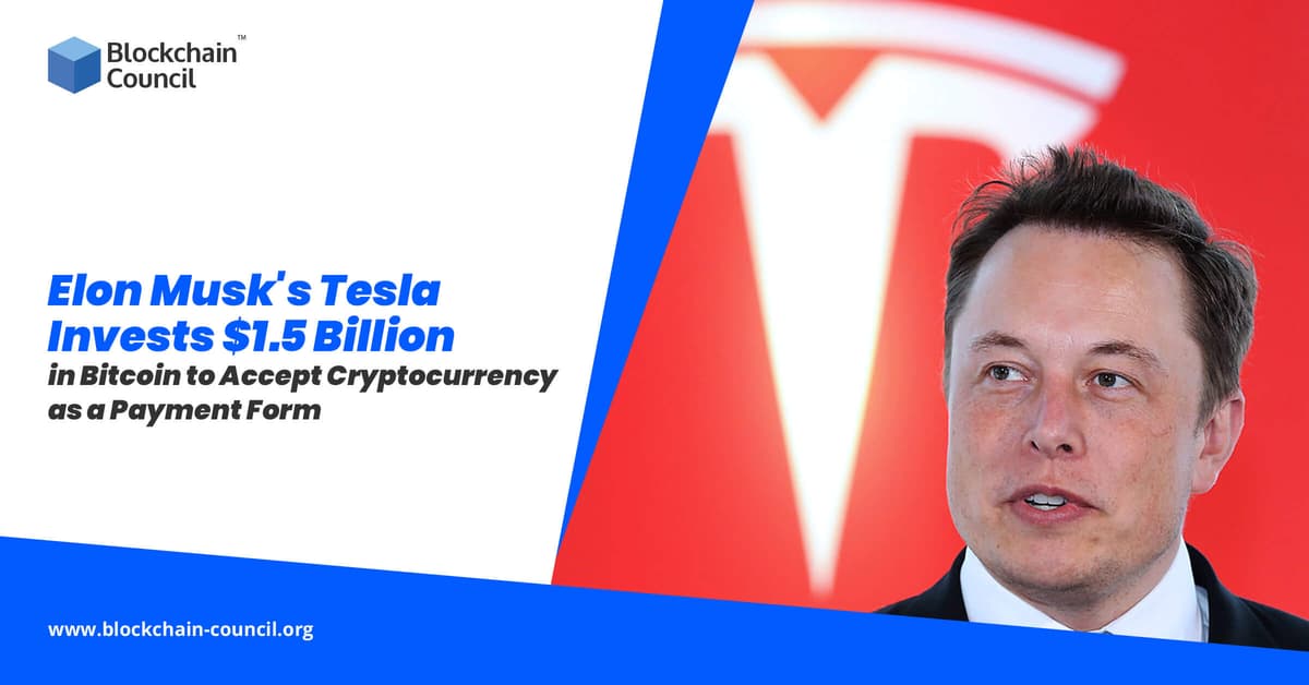 Elon Musk's Tesla Invests $1.5 Billion in Bitcoin to Accept Cryptocurrency as a Payment Form