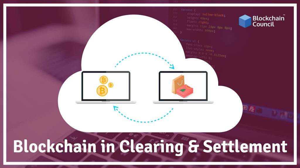 How Blockchain Can Be Used In Clearing & Settlement?