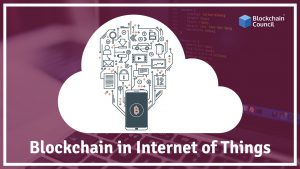 how-blockchain-can-be-used-in-internet-of-things-and-how-it-works