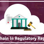 how-blockchain-can-be-used-in-regulatory-reporting-and-how-it-works