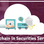 how-blockchain-can-be-used-in-securities-servicing-and-how-it-works
