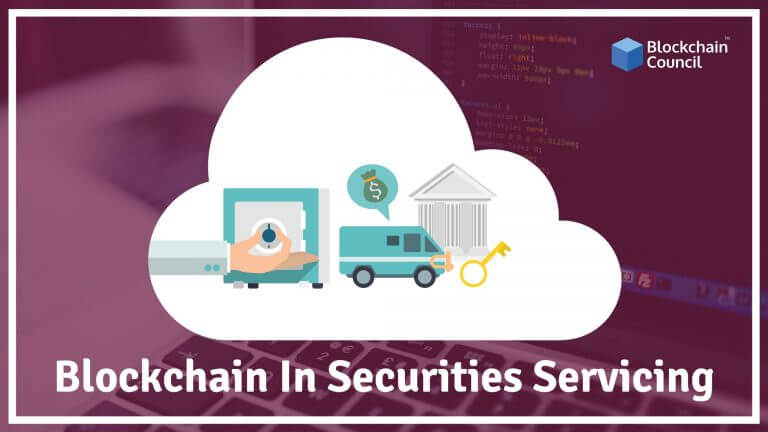 How Blockchain Can Be Used In Securities Servicing & How It Works?