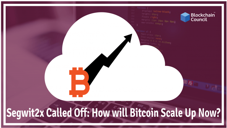 Segwit2X-Called-Off-How-will-Bitcoin-Scale-Up-Now