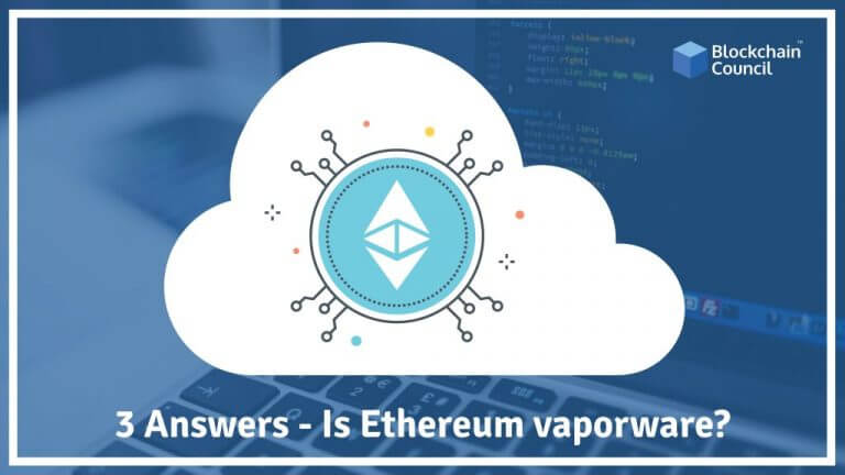 3 Answers – Is Ethereum vaporware?