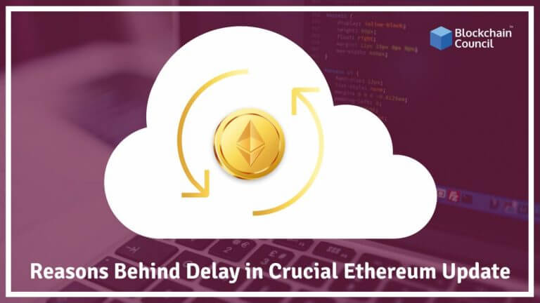 Reasons Behind Delay in Crucial Ethereum Update