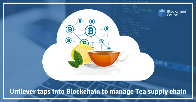 Unilever taps into Blockchain to manage Tea Supply Chain