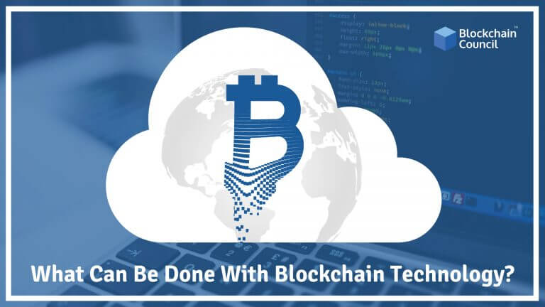 What Can Be Done With Blockchain Technology?