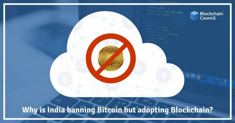 Why is India banning Bitcoin but adopting Blockchain?
