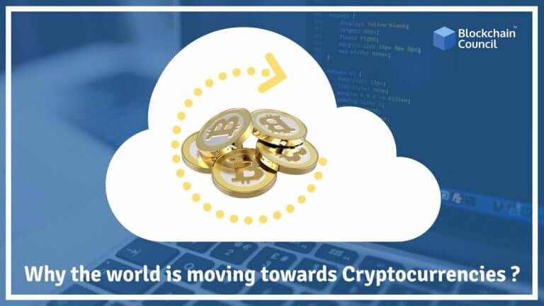 Why is the world moving towards Cryptocurrency?