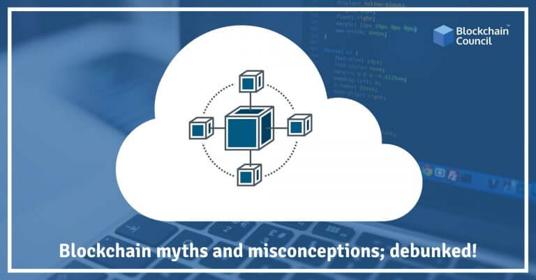Blockchain Myths And Misconceptions; Debunked!