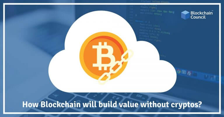 How Blockchain Will Build Value Without Cryptos?