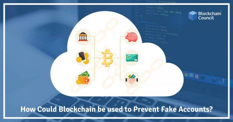 How Could Blockchain be used to Prevent Fake Accounts?