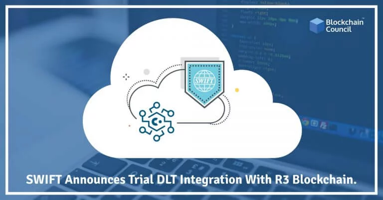 SWIFT Announces Trial DLT Integration With R3 Blockchain