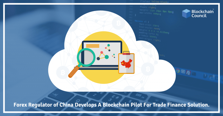 Forex Regulator of China Develops a Blockchain Pilot For Trade Finance Solution