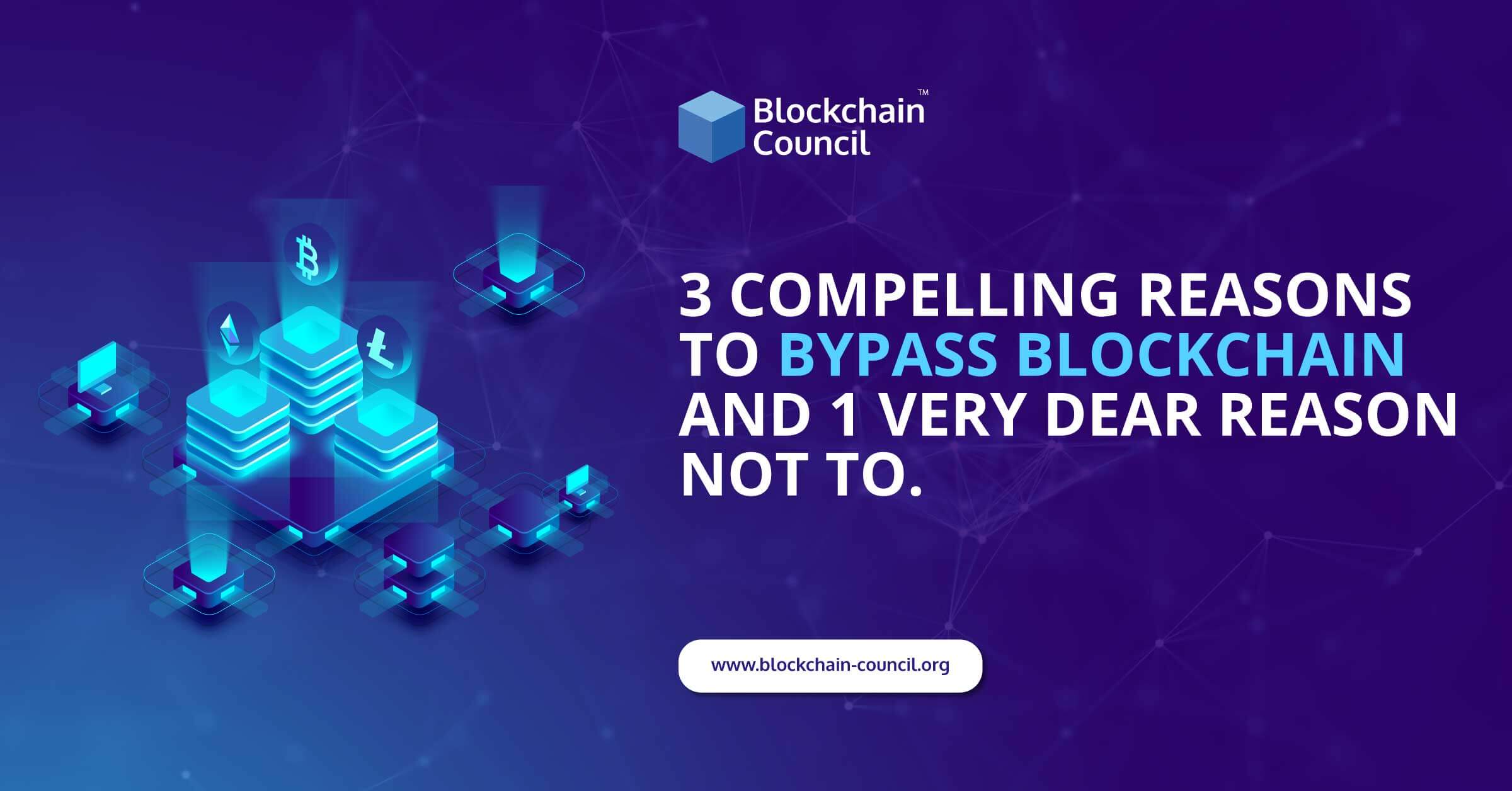 3 Compelling Reasons to Bypass Blockchain and 1 Very Dear Reason Not To