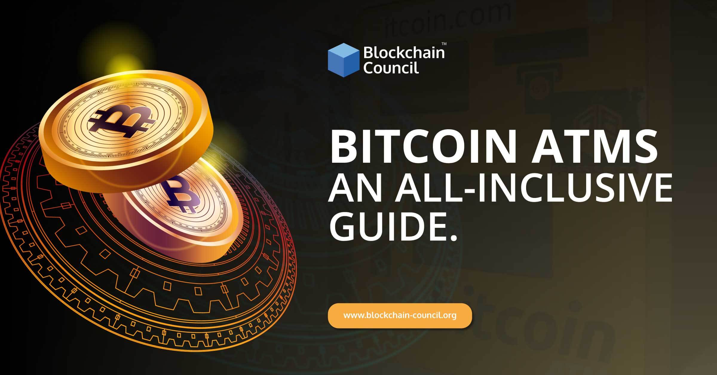 Bitcoin ATMs: An All-inclusive Guide