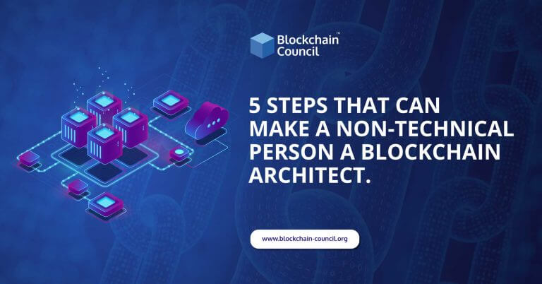 5 Steps That Can Make a Non-Technical Person a Blockchain Architect